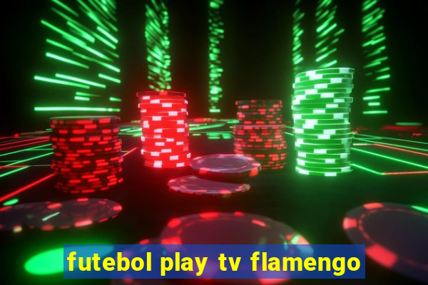 futebol play tv flamengo